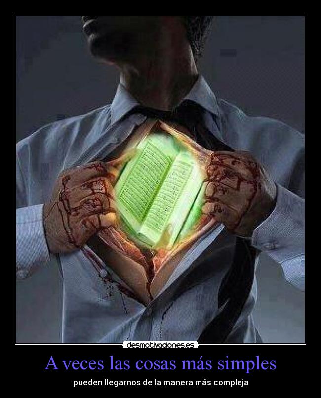 A veces las cosas más simples - pueden llegarnos de la manera más compleja