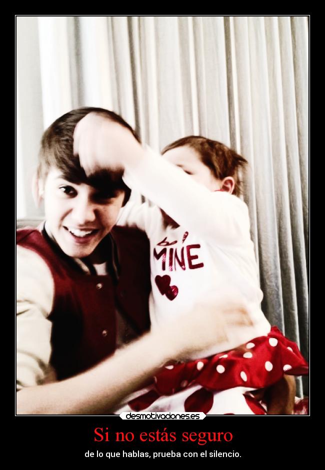 Si no estás seguro - de lo que hablas, prueba con el silencio.