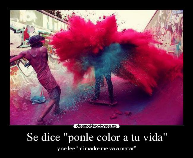 Se dice ponle color a tu vida - 