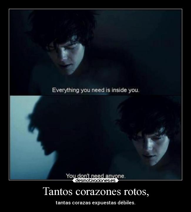 Tantos corazones rotos, - tantas corazas expuestas débiles.