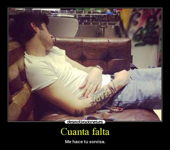 Cuanta falta - Me hace tu sonrisa.