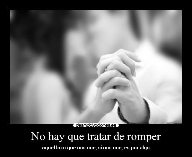 No hay que tratar de romper -
