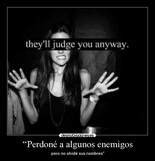 “Perdoné a algunos enemigos -