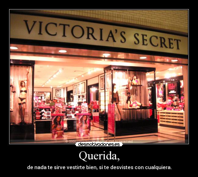 Querida, - de nada te sirve vestirte bien, si te desvistes con cualquiera.