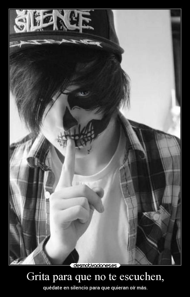 Grita para que no te escuchen, - quédate en silencio para que quieran oír más.