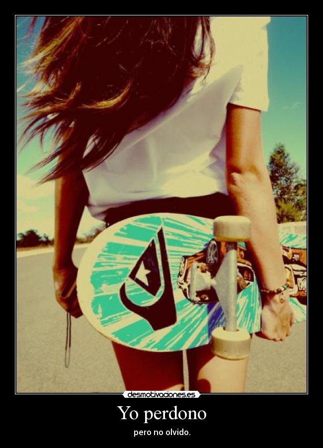 Yo perdono - pero no olvido.