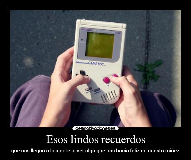 Esos lindos recuerdos - que nos llegan a la mente al ver algo que nos hacia feliz en nuestra niñez.