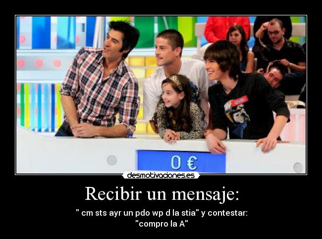 Recibir un mensaje: - cm sts ayr un pdo wp d la stia y contestar:
compro la A