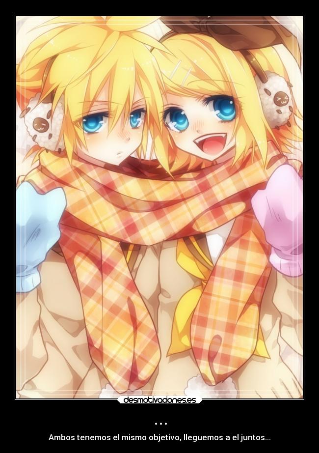 ... - Ambos tenemos el mismo objetivo, lleguemos a el juntos...