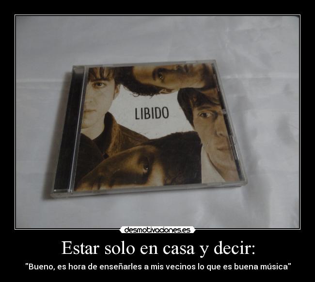 Estar solo en casa y decir: -