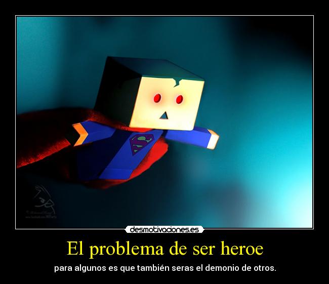 El problema de ser heroe -