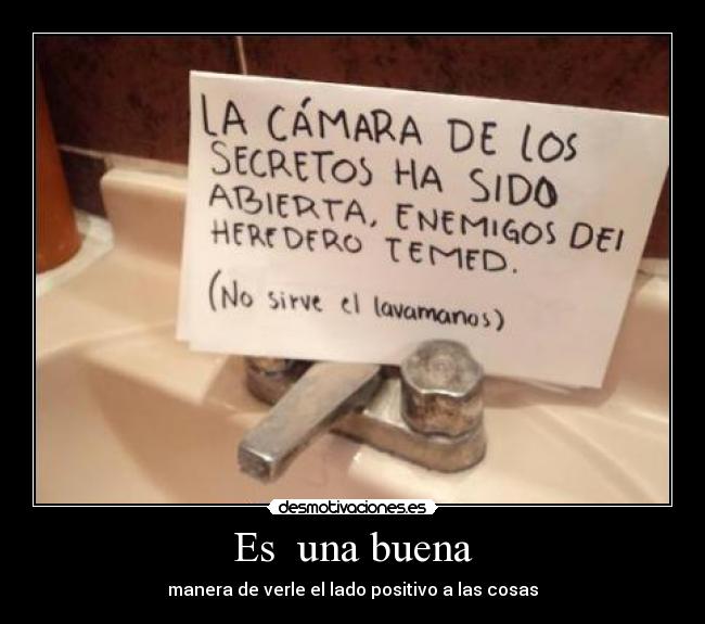 Es  una buena - manera de verle el lado positivo a las cosas