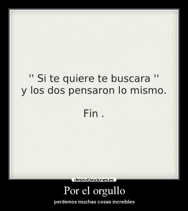 Por el orgullo - perdemos muchas cosas increibles