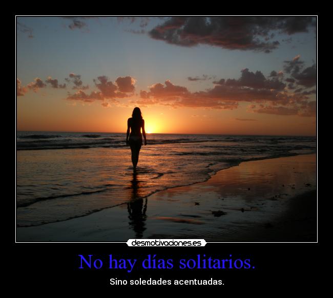 No hay días solitarios. - 