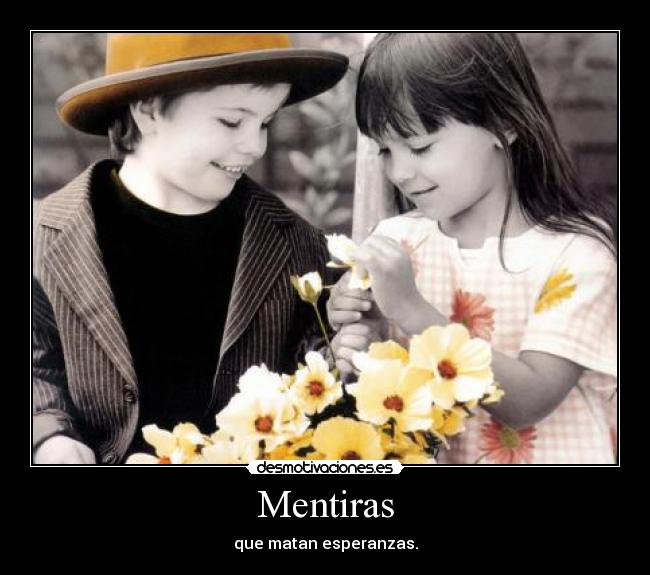 Mentiras - que matan esperanzas.