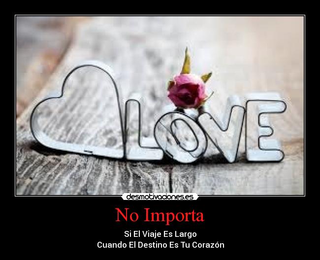 No Importa - Si El Viaje Es Largo
Cuando El Destino Es Tu Corazón