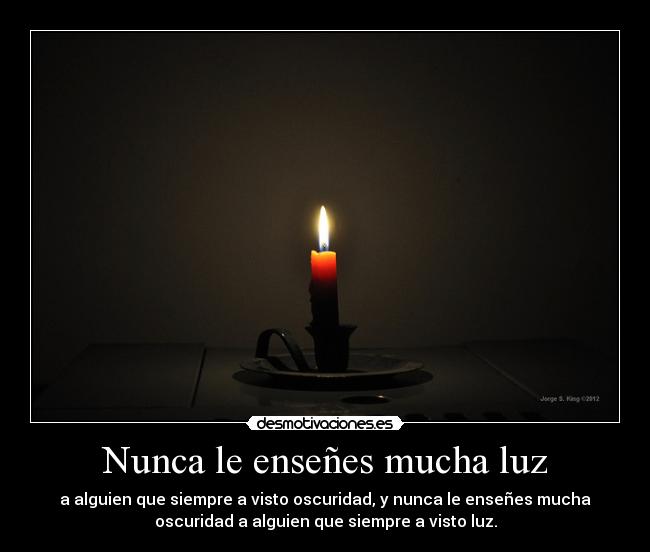 Nunca le enseñes mucha luz -