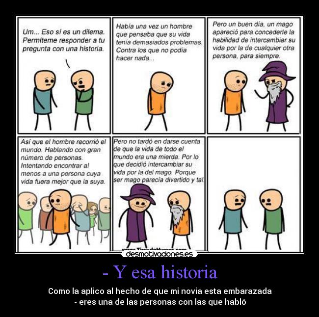 - Y esa historia - Como la aplico al hecho de que mi novia esta embarazada
- eres una de las personas con las que habló