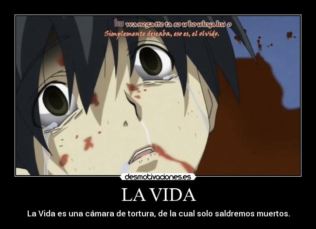 LA VIDA - La Vida es una cámara de tortura, de la cual solo saldremos muertos.