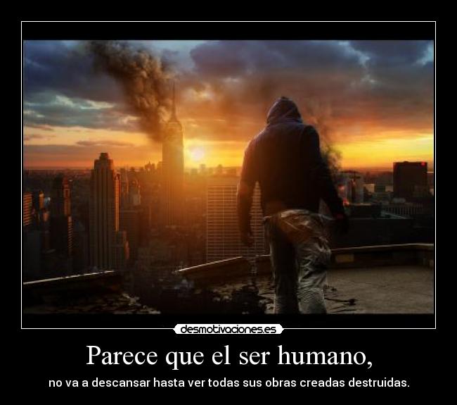 Parece que el ser humano, - 