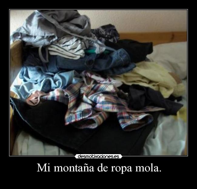 Mi montaña de ropa mola. - 
