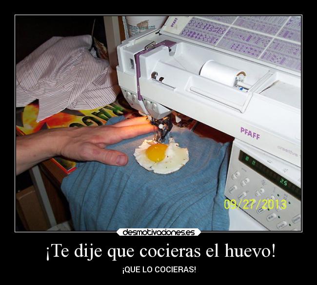 ¡Te dije que cocieras el huevo! - 