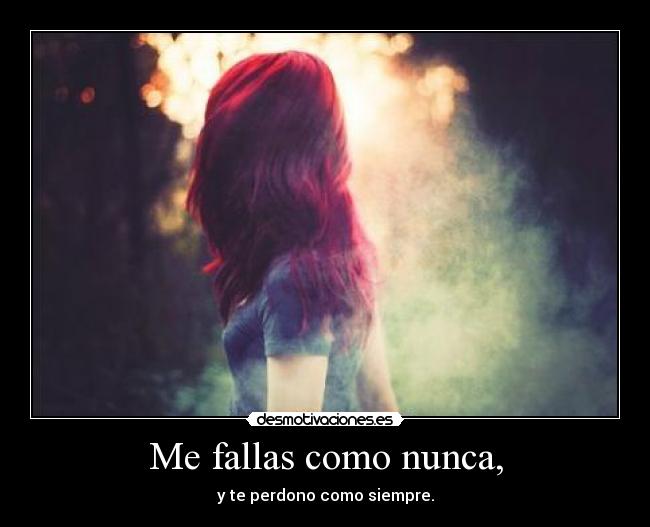 Me fallas como nunca, - 