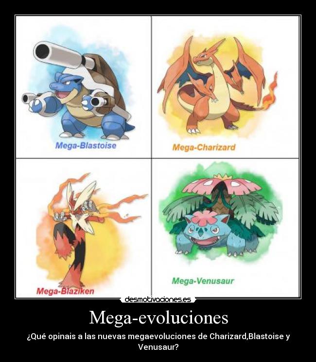 Mega-evoluciones - ¿Qué opinais a las nuevas megaevoluciones de Charizard,Blastoise y Venusaur?
