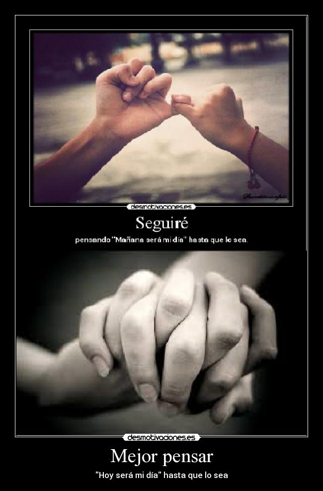 Mejor pensar - Hoy será mi día hasta que lo sea