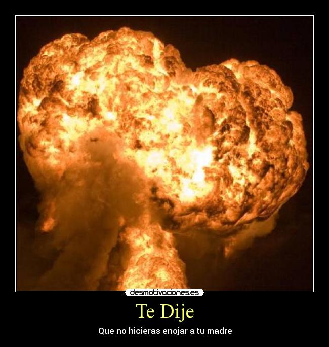 Te Dije - Que no hicieras enojar a tu madre