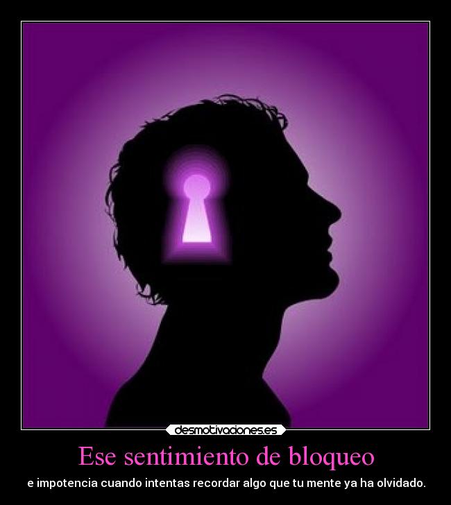 Ese sentimiento de bloqueo -