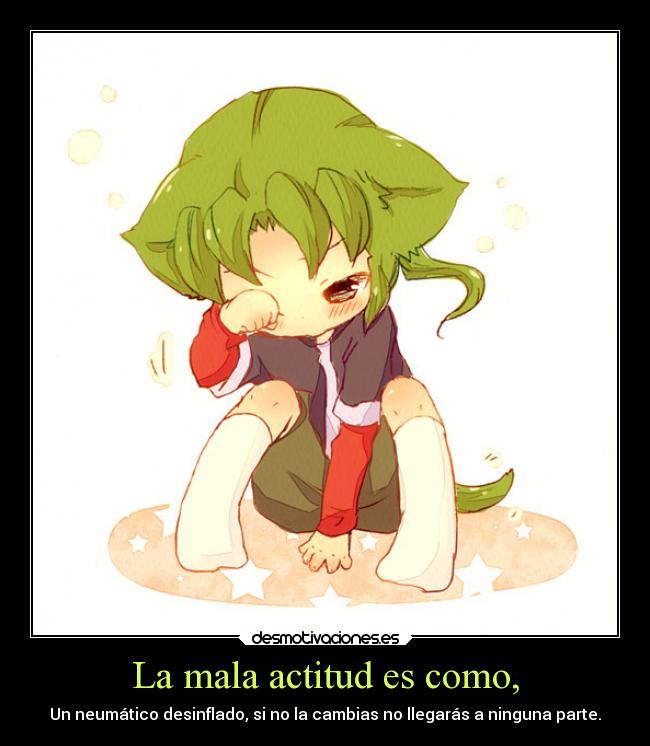 La mala actitud es como, - Un neumático desinflado, si no la cambias no llegarás a ninguna parte.