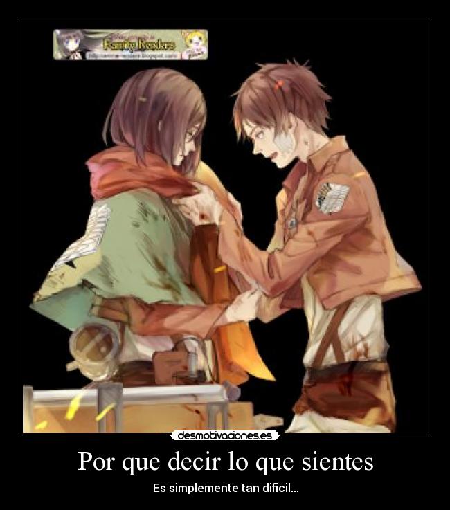 Por que decir lo que sientes - Es simplemente tan dificil...