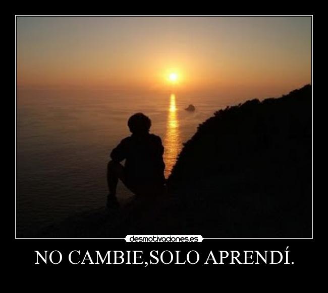 NO CAMBIE,SOLO APRENDÍ. - 