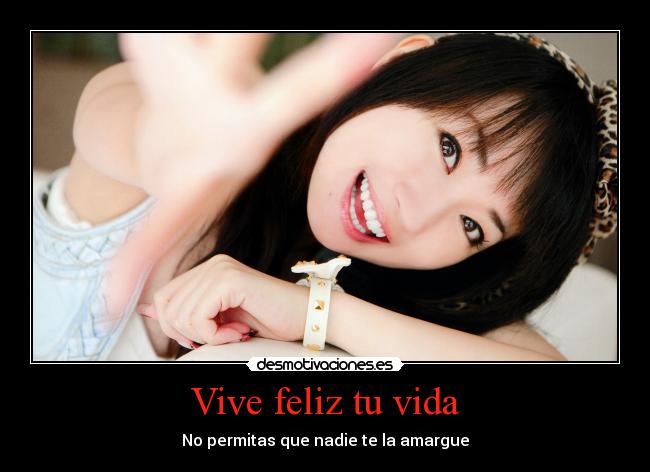 Vive feliz tu vida -