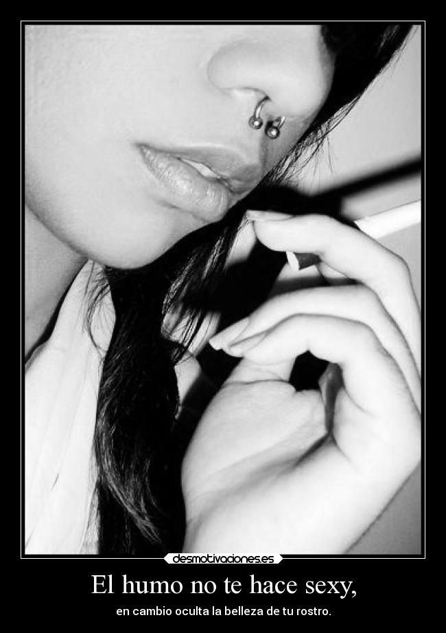El humo no te hace sexy, -