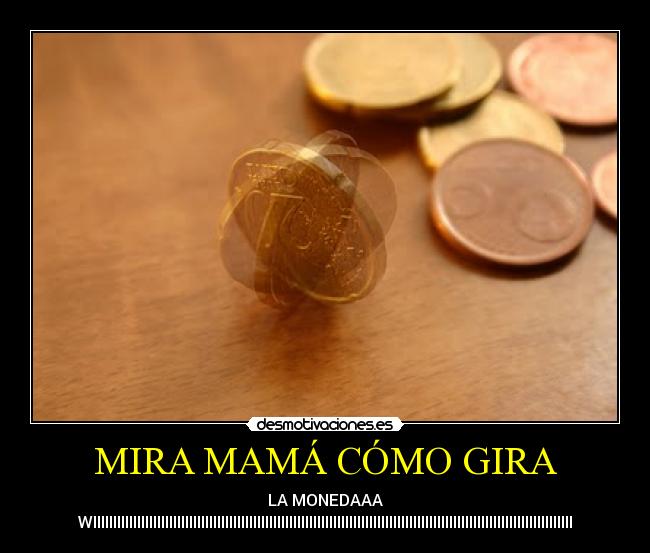 MIRA MAMÁ CÓMO GIRA -