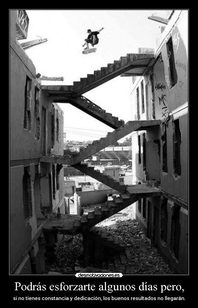 Podrás esforzarte algunos días pero, - 