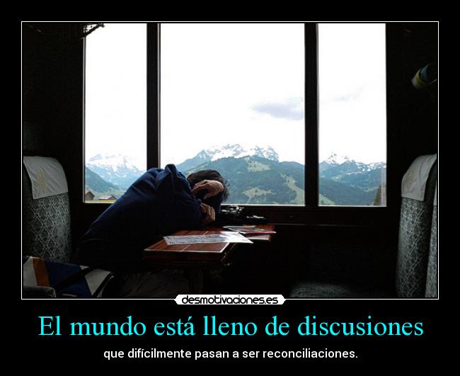 El mundo está lleno de discusiones - que difícilmente pasan a ser reconciliaciones.