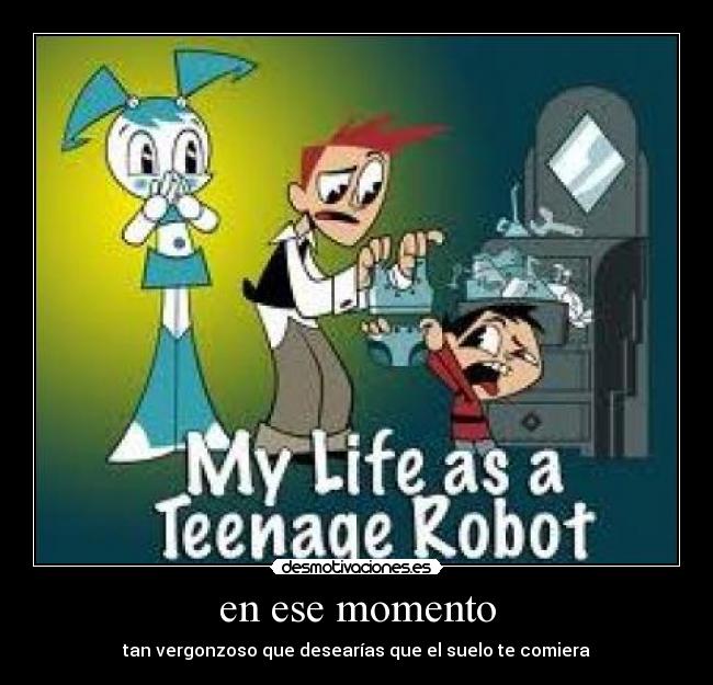 en ese momento - tan vergonzoso que desearías que el suelo te comiera