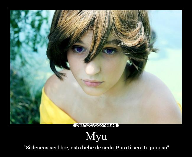 Myu - Si deseas ser libre, esto bebe de serlo. Para ti será tu paraíso