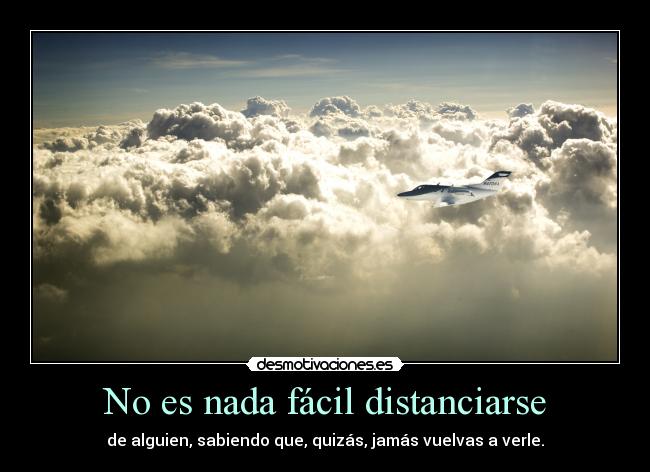 No es nada fácil distanciarse -