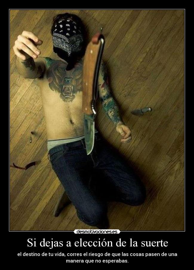 Si dejas a elección de la suerte -