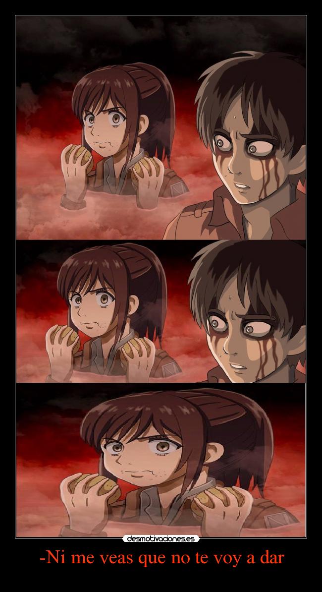 -Ni me veas que no te voy a dar -