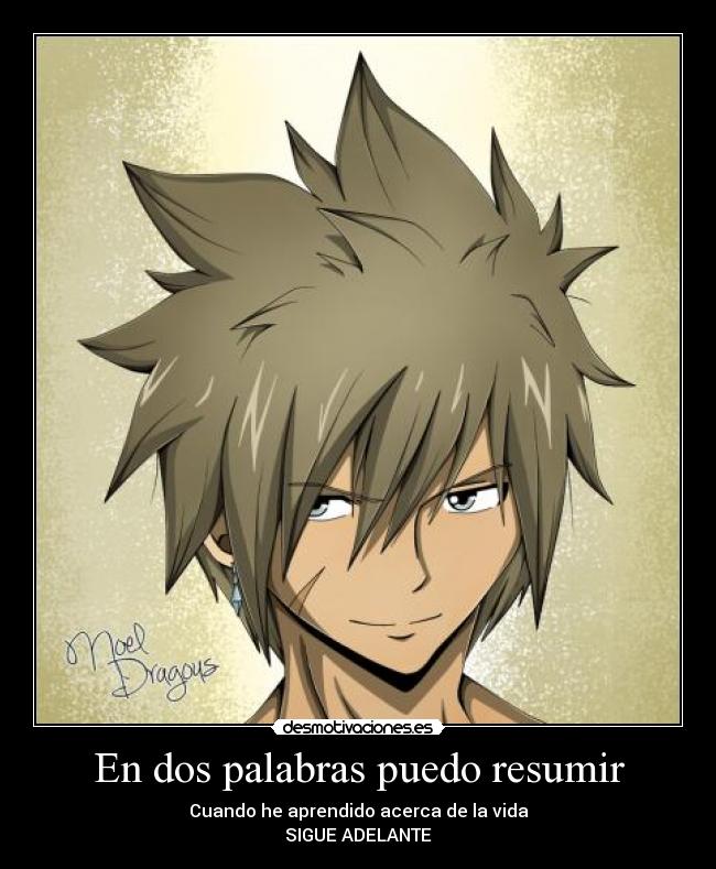 En dos palabras puedo resumir - Cuando he aprendido acerca de la vida
SIGUE ADELANTE