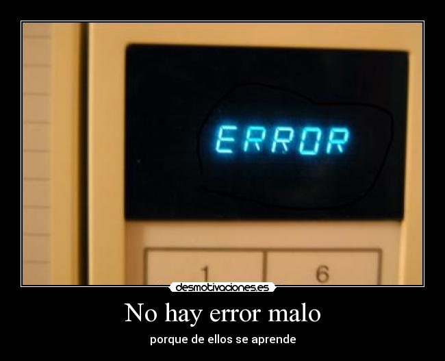 No hay error malo - porque de ellos se aprende