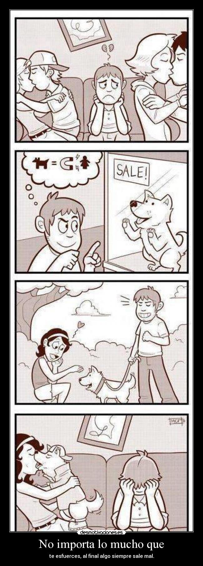 No importa lo mucho que - te esfuerces, al final algo siempre sale mal.