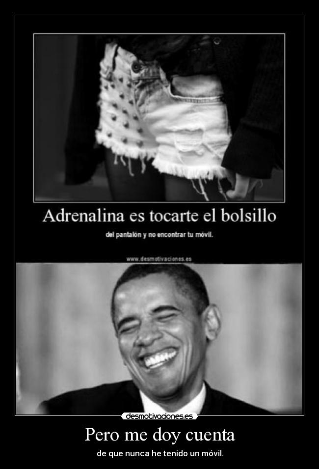 Pero me doy cuenta - de que nunca he tenido un móvil.