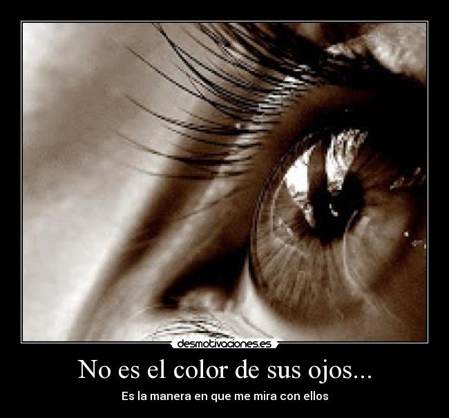 No es el color de sus ojos... -