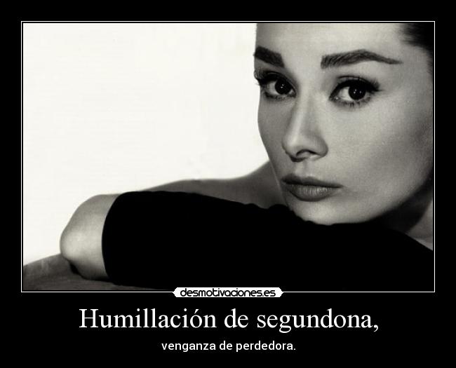 Humillación de segundona, - 